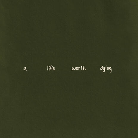 a life worth dying | Boomplay Music