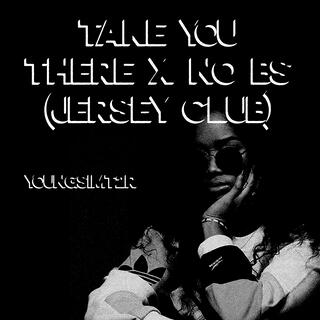 TAKE YOU THERE x NO BS (JERSEY CLUB)