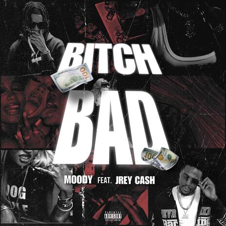 Bitch Bad ft. jrey cash | Boomplay Music