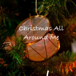Christmas All Around Me