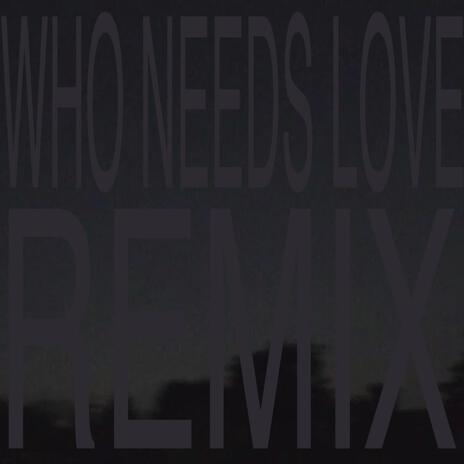 WHO NEEDS LOVE (REMIX) ft. Mois | Boomplay Music