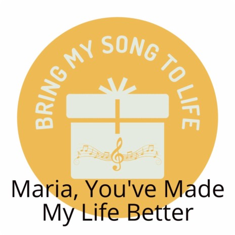 Maria, You've Made My Life Better | Boomplay Music