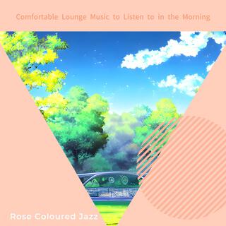 Comfortable Lounge Music to Listen to in the Morning