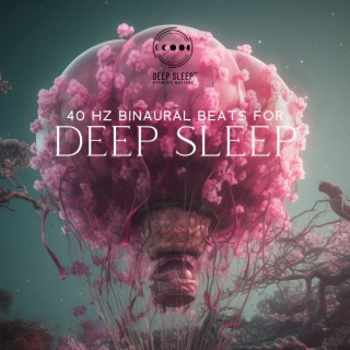 40 Hz Binaural Beats for Deep Sleep: Heal While You Sleep, Reprogram Your Mind for Fast Recovery, Sleep Music Soothing Relaxation, Brain Waves Therapy Music