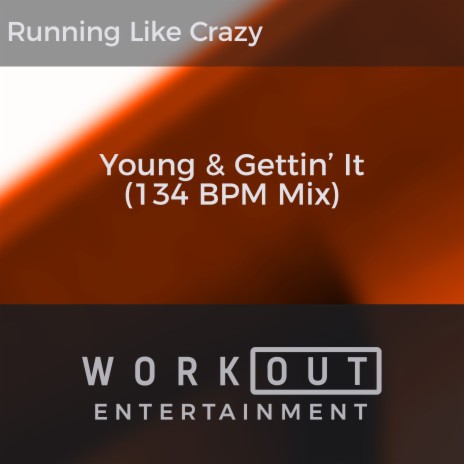 Young & Gettin' It (134 BPM Mix) | Boomplay Music