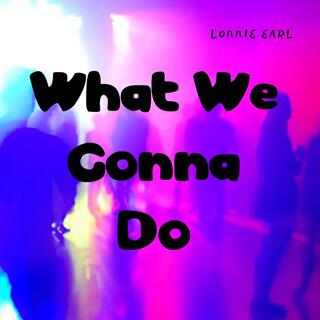 What We Gonna Do (R&B)