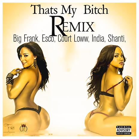 Thats My Bitch (Remix) ft. 414big frank, Court Loww, India, Shanti & lil Esco | Boomplay Music