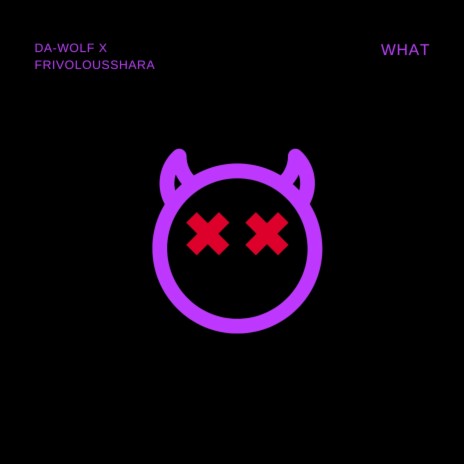 WHAT ft. FrivolousShara | Boomplay Music