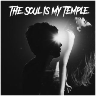 The Soul Is My Temple