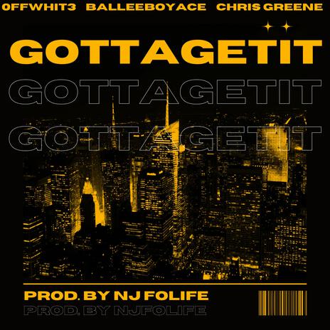 GottaGetIt ft. 0ffWhit3 & BalleeBoyAce | Boomplay Music