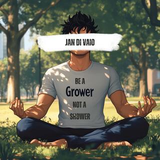 Be A Grower Not a Shower