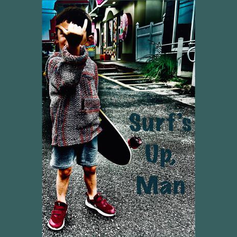 Surf's Up, Man | Boomplay Music