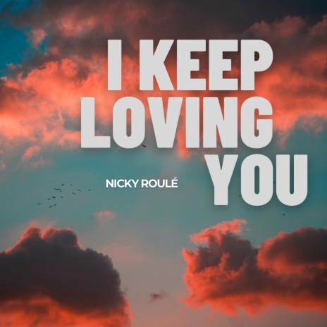 I Keep Loving You | Boomplay Music