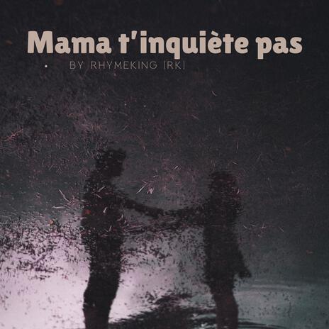 Mama t'inquiète pas