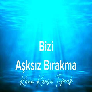 Bizi Aşksız Bırakma lyrics | Boomplay Music