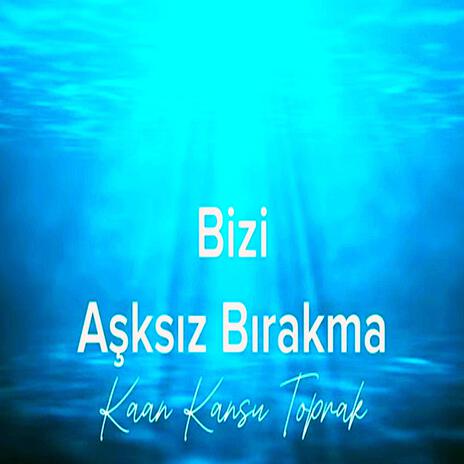 Bizi Aşksız Bırakma