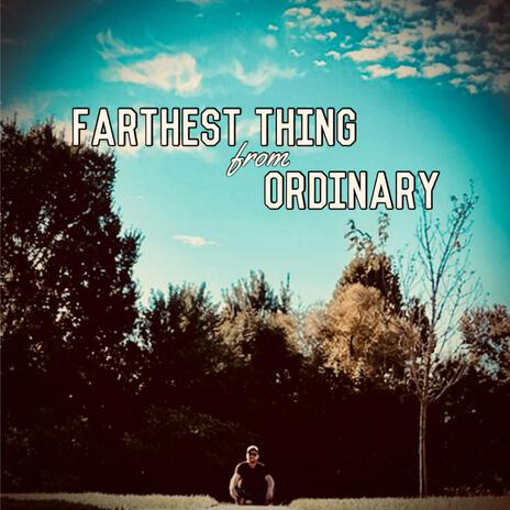 Farthest Thing From Ordinary | Boomplay Music