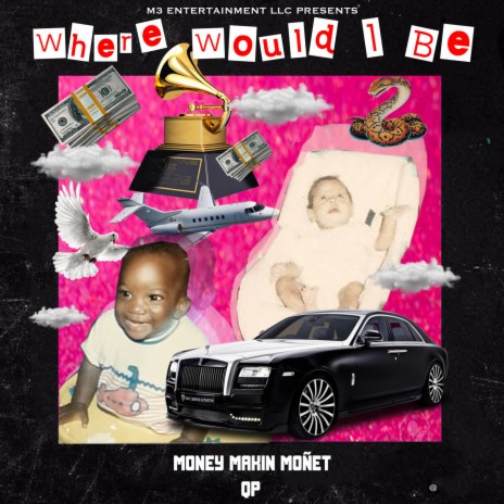 Where Would I Be ft. MONEY MAKIN MOÑET | Boomplay Music