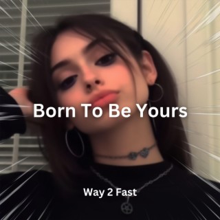 Born To Be Yours (Sped Up)