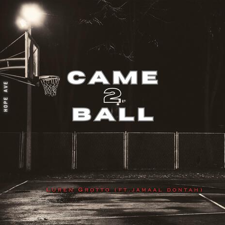 Came 2 Ball ft. Jamaal Dontah | Boomplay Music