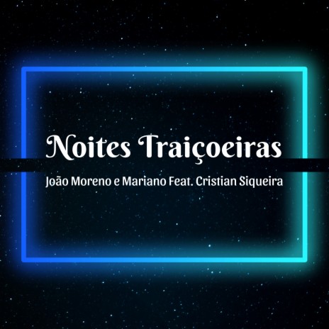 Noites Traiçoeiras ft. Cristian Siqueira | Boomplay Music