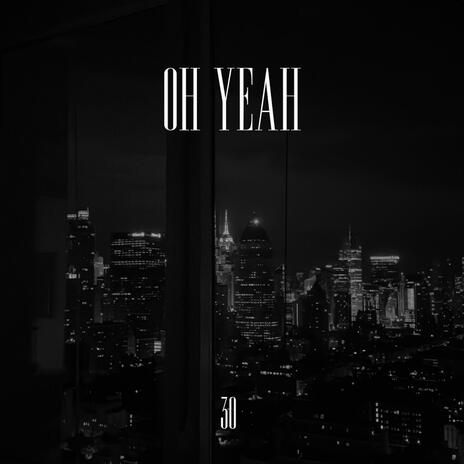 oh yeah | Boomplay Music