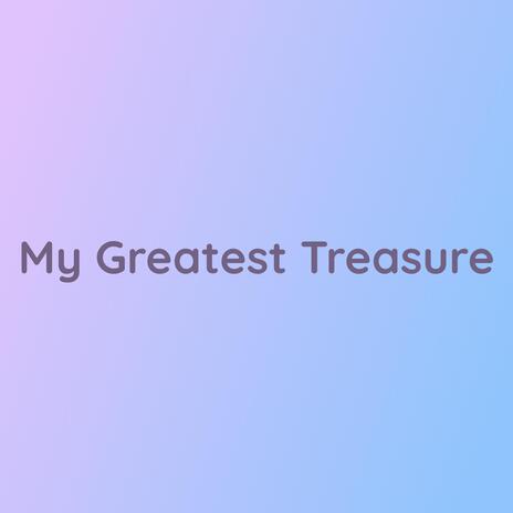 My Greatest Treasure | Boomplay Music