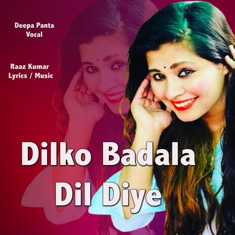 Dilko Badala Dil Diye ft. Deepa Panta | Boomplay Music