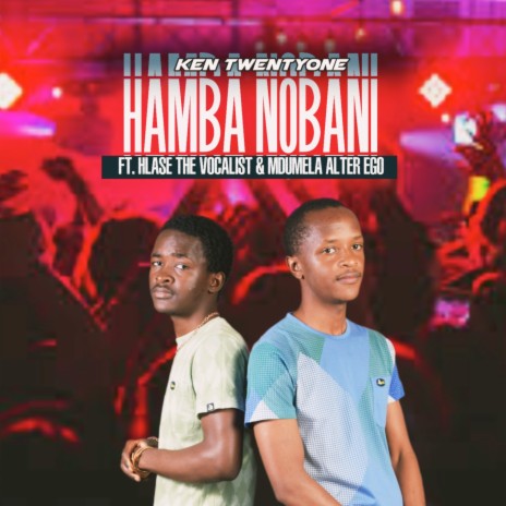 Hamba Nobani ft. Hlase The Vocalist & Mdumela Alter Ego