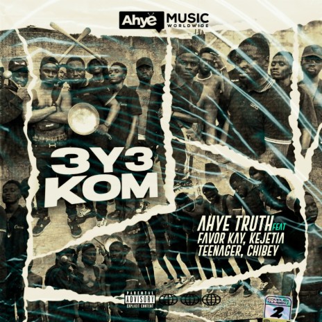 3Y3 Kom ft. Favor Kay, Kejetia, Teenager & Chibey | Boomplay Music