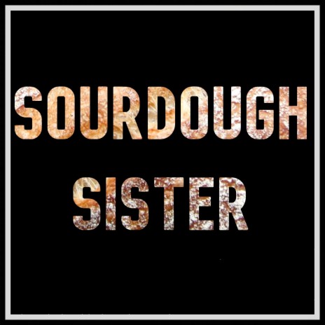 Sourdough Sister | Boomplay Music