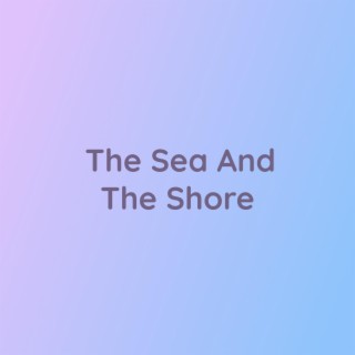 The Sea And The Shore