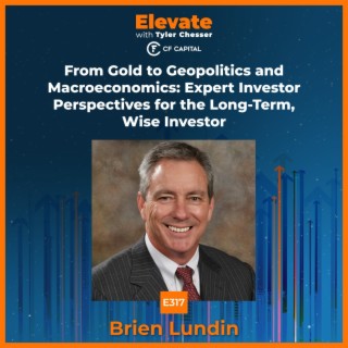 E317 Brien Lundin – From Gold to Geopolitics and Macroeconomics: Expert Investor Perspectives for the Long-Term, Wise Investor