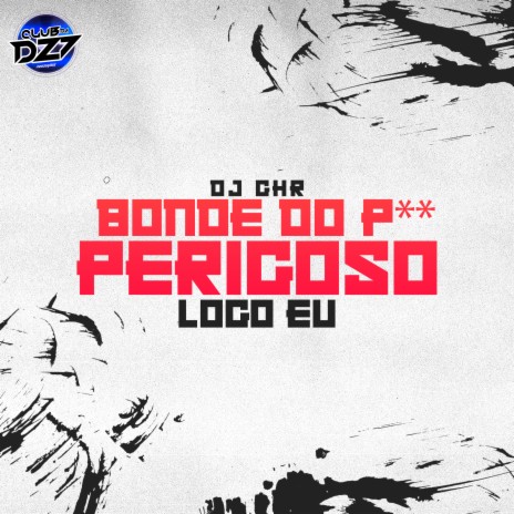 BONDE DO P** PERIGOSO LOGO EU ft. DJ GHR | Boomplay Music