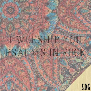 I Worship You – Psalms In Rock