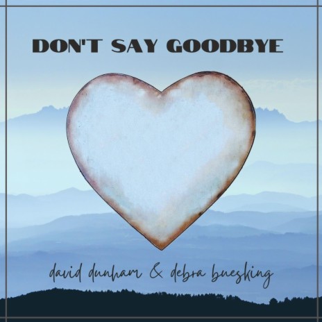 Don't Say Goodbye ft. David Dunham | Boomplay Music