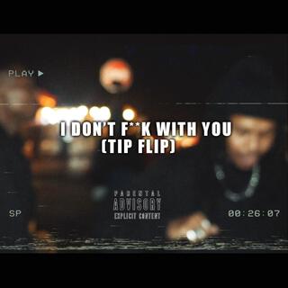 I Don't Fuck With You (Tip Flip)