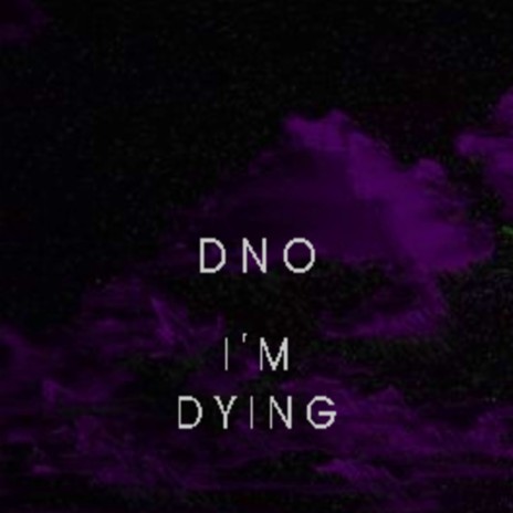 I'm Dying | Boomplay Music