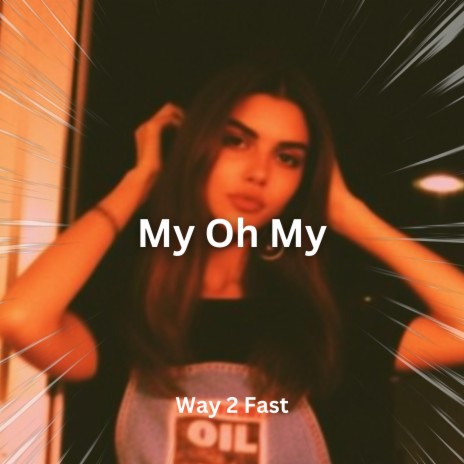 My Oh My (Sped Up) | Boomplay Music