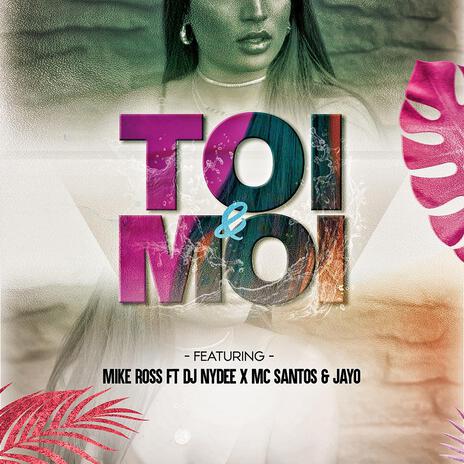 Toi & Moi ft. Dj Nydee, Mc Santos & Jayo | Boomplay Music