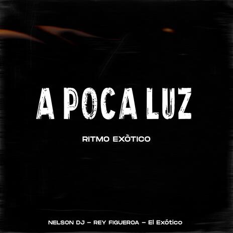 A Poca Luz (Ritmo Exótico) ft. Rey Figueroa & El Exótico | Boomplay Music