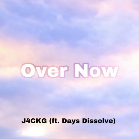 OVER NOW ft. Days Dissolve | Boomplay Music