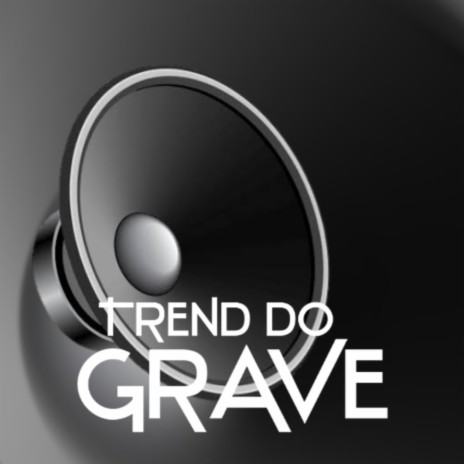 TREND DO GRAVE | Boomplay Music