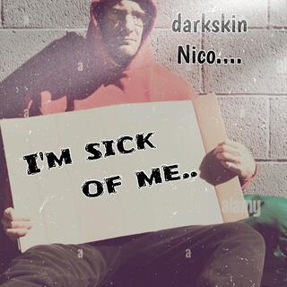 Im sick of me..