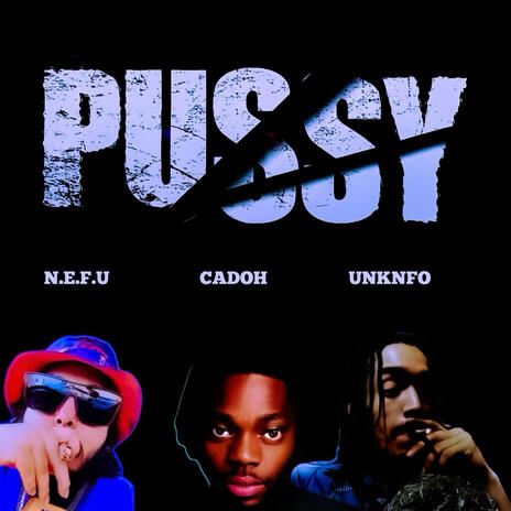 Pussy ft. UNKNFO & N.E.F.U | Boomplay Music