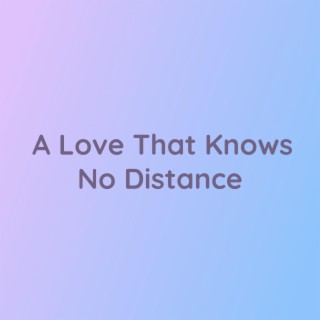 A Love That Knows No Distance