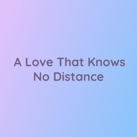 A Love That Knows No Distance | Boomplay Music