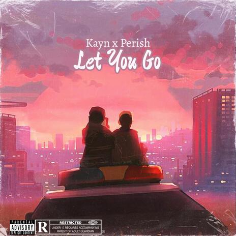 Let You Go ft. Perish | Boomplay Music