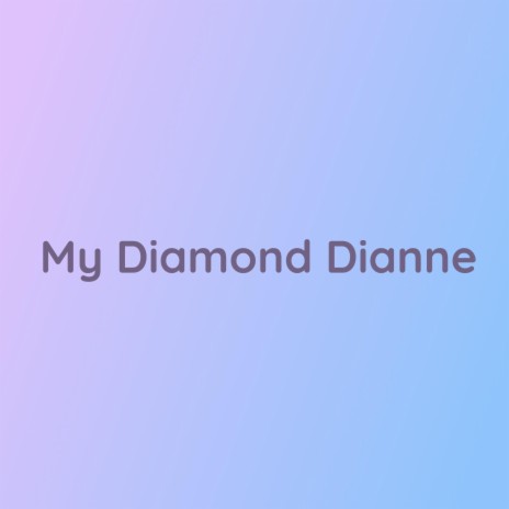 My Diamond Dianne | Boomplay Music