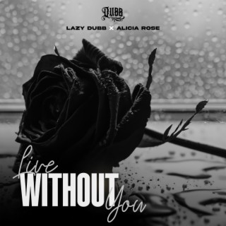 Live Without You ft. Alicia Rose lyrics | Boomplay Music